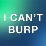 I Can’t Burp